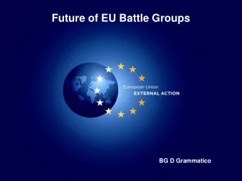 Future of EU Battle Groups  BG D Grammatico  1  1  EU Battlegroup  EU Battlegroup Capabilities