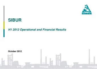 SIBUR  H1 2012 Operational and Financial Results  October 2012  H1 2012: MARKET ENVIRONMENT Macro