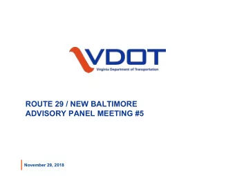 ROUTE 29 / NEW BALTIMORE  ADVISORY PANEL MEETING #5  November 29, 2018  Virginia Department of