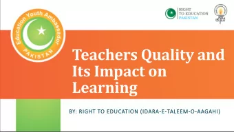Teachers Quality and  Its Impact on  Learning  BY:  Y: RIGHT TO EDUCATION (IDARA-E-TALEEM-O-AAGAHI)