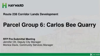 Parcel Group 6: Carlos Bee Quarry  RFP Pre-Submittal Meeting  Jennifer Ott, Deputy City Manager