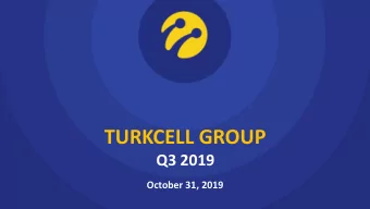 TURKCELL GROUP  Q3 2019  October 31, 2019  TURKCELL GZL  BUSINESS OVERVIEW  Murat Erkan