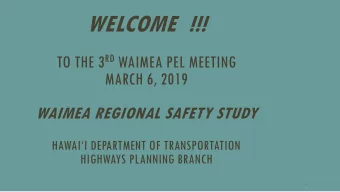 WELCOME !!! TO THE 3 RD WAIMEA PEL MEETING  MARCH 6, 2019  WAIMEA REGIONAL SAFETY STUDY  HAWAII