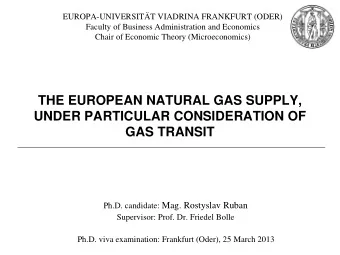 THE EUROPEAN NATURAL GAS SUPPLY,  UNDER PARTICULAR CONSIDERATION OF  GAS TRANSIT Ph.D. candidate: