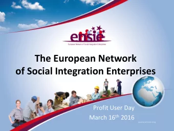 The European Network  of Social Integration Enterprises  Profit User Day March 16 th 2016  ENSIE