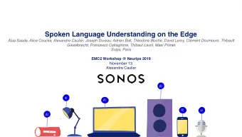 Spoken Language Understanding on the Edge  Alaa Saade, Alice Coucke, Alexandre Caulier, Joseph