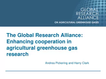 research  Andrea Pickering and Harry Clark  Outline of talk  The Global Research Alliance