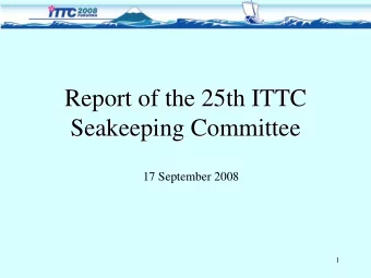 Report of the 25th ITTC  Report of the 25th ITTC  Seakeeping Committee  Seakeeping Committee  17