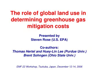 The role of global land use in  determining greenhouse gas  mitigation costs  Presented by  Steven