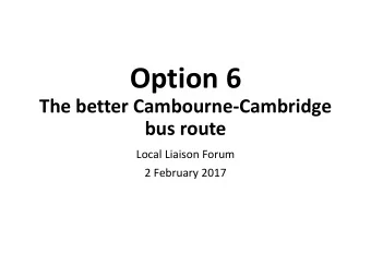 Option 6  The better Cambourne-Cambridge  bus route  Local Liaison Forum  2 February 2017  Not