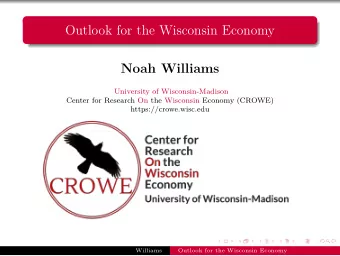 Outlook for the Wisconsin Economy  Noah Williams  University of Wisconsin-Madison  Center for