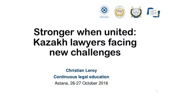 Stronger when united:  Kazakh lawyers facing  new challenges  Christian Leroy  Continuous legal