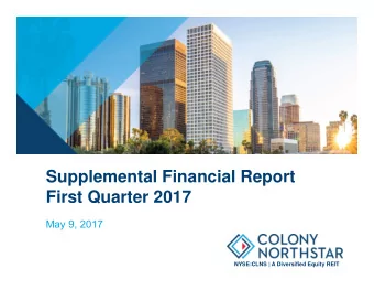 Supplemental Financial Report  First Quarter 2017  May 9, 2017  NYSE:CLNS | A Diversified Equity
