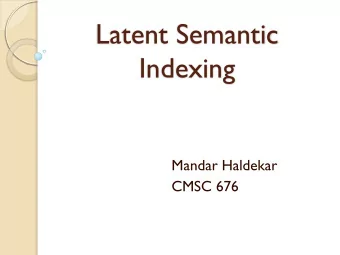 Latent Semantic  Indexing  Mandar Haldekar  CMSC 676  Introduction to LSI  Retrieval based on