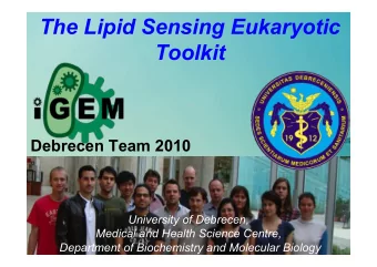 The Lipid Sensing Eukaryotic  Toolkit  Debrecen Team 2010  University of Debrecen,  Medical and