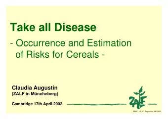 Take all Disease  - Occurrence and Estimation  of Risks for Cereals -  Claudia Augustin  (ZALF in