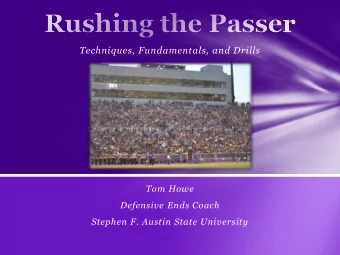 Techniques, Fundamentals, and Drills  Tom Howe  Defensive Ends Coach  Stephen F. Austin State