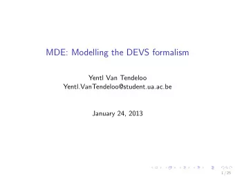 MDE: Modelling the DEVS formalism  Yentl Van Tendeloo  Yentl.VanTendeloo@student.ua.ac.be  January