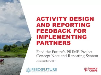 ACTIVITY DESIGN  AND REPORTING  FEEDBACK FOR  IMPLEMENTING  PARTNERS  Feed the Futures PRIME