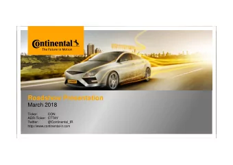 Roadshow Presentation  March 2018  Ticker:  CON  ADR-Ticker: CTTAY  Twitter:  @Continental_IR
