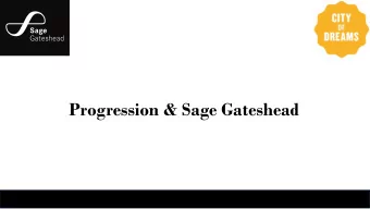 Progression &amp; Sage Gateshead  Progression &amp; Sage Gateshead  A whistle stop introduction to