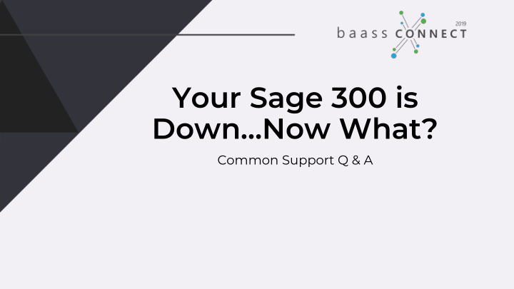 your sage 300 is down now what
