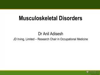 Musculoskeletal Disorders  Dr Anil Adisesh JD Irving, Limited  Research Chair in Occupational