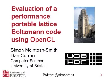 Evaluation of a  performance  portable lattice  Boltzmann code using OpenCL  Simon McIntosh-Smith