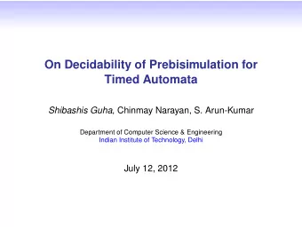 On Decidability of Prebisimulation for  Timed Automata Shibashis Guha , Chinmay Narayan, S.