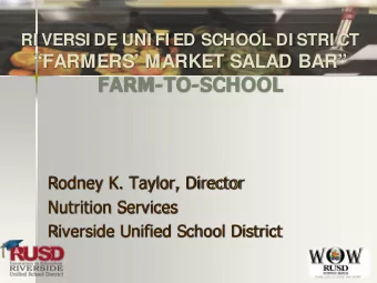 FARM-TO-SCHOOL  Rodney K. Taylor, Director  Nutrition Services  Riverside Unified School District