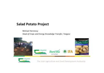 Salad Potato Project  Michael Hennessy  Head of Crops and Energy Knowledge Transfer, Teagasc