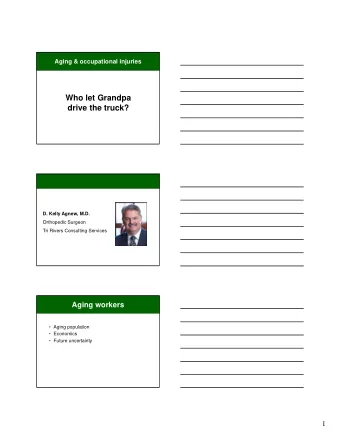 Who let Grandpa  drive the truck?  D. Kelly Agnew, M.D.  Orthopedic Surgeon  Tri Rivers Consulting