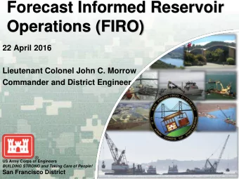 Forecast Informed Reservoir  Operations (FIRO)  22 April 2016  Lieutenant Colonel John C. Morrow