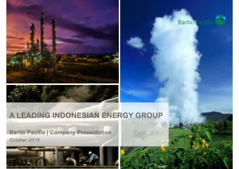 A LEADING INDONESIAN ENERGY GROUP  Barito Pacific | Company Presentation  October 2019  Table of