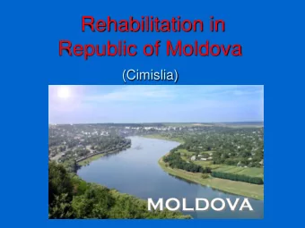 Rehabilitation in  Republic of Moldova  (Cimislia)  Area 33,800  km2  Population 3,56