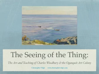 The Seeing of the Thing:  The Art and Teaching of Charles W oodbury &amp; the Ogunquit Art Colony