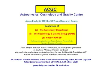 ACGC  Astrophysics, Cosmology and Gravity Centre  Accredited mid 2009 by UCT as a Research Centre