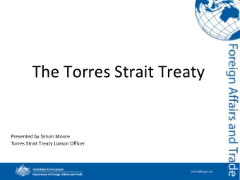 The Torres Strait Treaty  Presented by Simon Moore  Torres Strait Treaty Liaison Officer WHAT IS