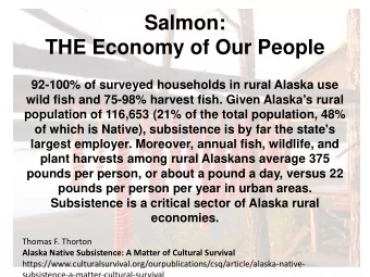 Salmon:  THE Economy of Our People  92-100% of surveyed households in rural Alaska use  wild fish