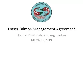 Fraser Salmon Management Agreement  History of and update on negotiations  March 13, 2019  March