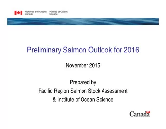 Preliminary Salmon Outlook for 2016  November 2015  Prepared by  Pacific Region Salmon Stock