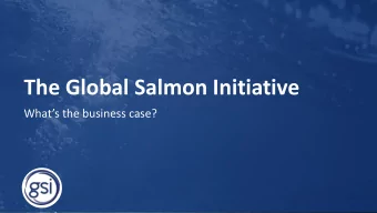 The Global Salmon Initiative  Whats the business case?  Business case: reputation is a commons