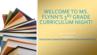 WELCOME TO MS. FLYNNS 3 RD GRADE  CURRICULUM NIGHT!  2019-20 School Year  Class Website: