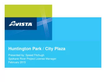 Huntington Park / City Plaza  Presented by: Speed Fitzhugh  Spokane River Project License Manager