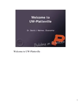 Welcome to  UW-Platteville  Dr. David J. Markee, Chancellor  Welcome to UW-Platteville  1  UWP s