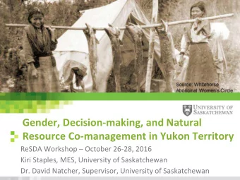 Gender, Decision-making, and Natural  Resource Co-management in Yukon Territory ReSDA Workshop