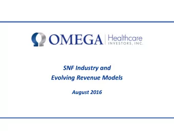 SNF Industry and  Evolving Revenue Models  August 2016  Medicare Challenge and Opportunity  CMS