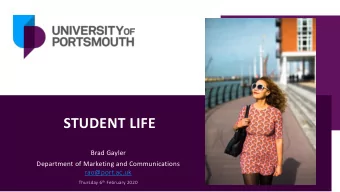 STUDENT LIFE  Brad Gayler  Department of Marketing and Communications  rao@port.ac.uk Thursday 6 th