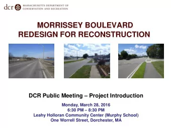 MORRISSEY BOULEVARD REDESIGN FOR RECONSTRUCTION DCR Public Meeting  Project Introduction