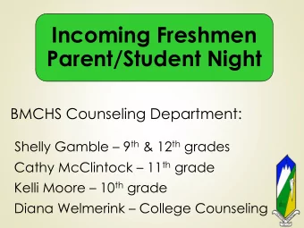 Incoming Freshmen  Parent/Student Night  BMCHS Counseling Department: Shelly Gamble  9 th &amp;
